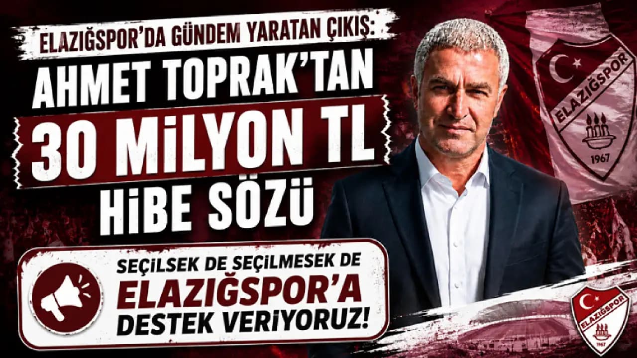 Elazığspor Başkan Adayı Ahmet Toprak'tan 30 Milyon TL'lik Hibe Sözü
